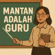 Mantan adalah Guru