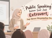 Public Speaking Bukan Soal Jadi Extrovert, tapi Berani Menyampaikan Diri