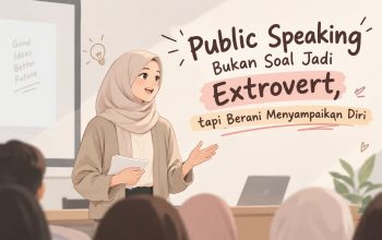 Public Speaking Bukan Soal Jadi Extrovert, tapi Berani Menyampaikan Diri